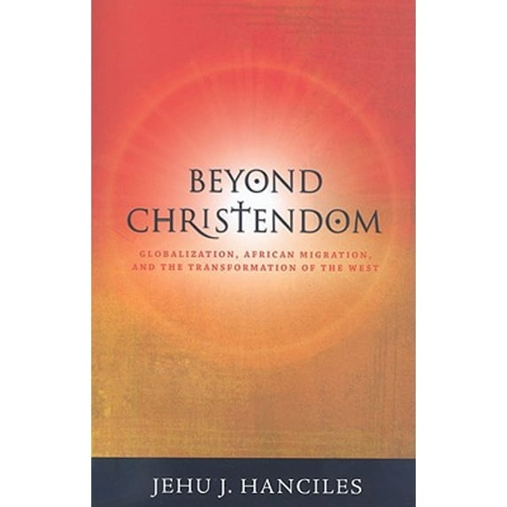 Beyond Christendom: Globalization, African Migration and the Transformation of the West (Paperback)