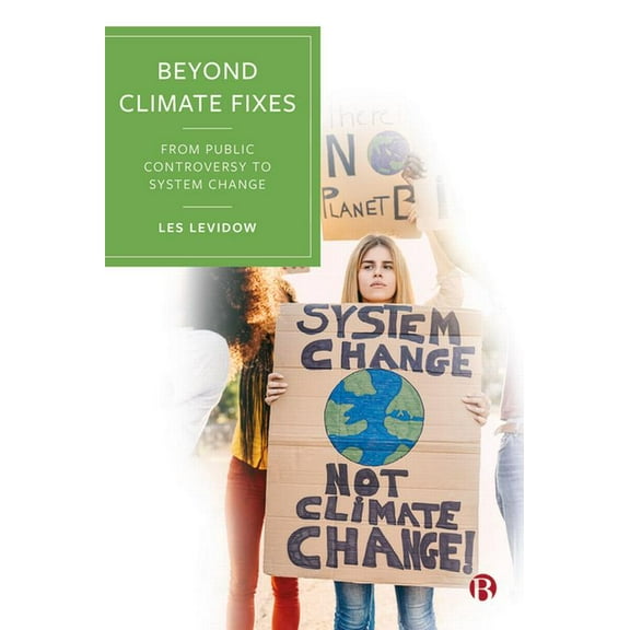 Beyond Climate Fixes: From Public Controversy to System Change, (Paperback)