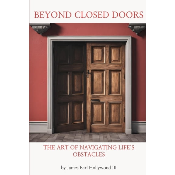 Beyond Closed Doors: The Art of Navigating Life's Obstacles, (Paperback)