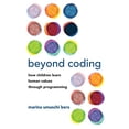thumbnail image 1 of Pre-Owned Beyond Coding: How Children Learn Human Values Through Programming (Paperback) 026254332X 9780262543323, 1 of 1
