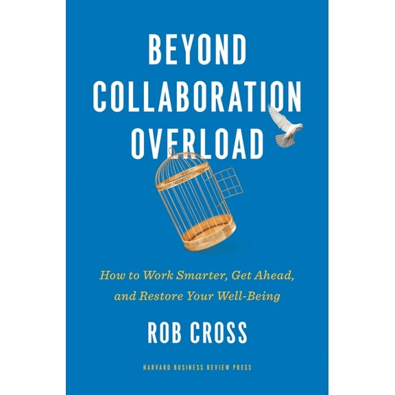 Beyond Collaboration Overload: How to Work Smarter, Get Ahead, and Restore Your Well-Being, (Hardcover)