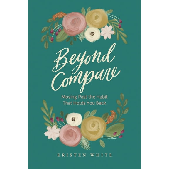 Beyond Compare : Moving Past the Habit That Holds You Back (Paperback)