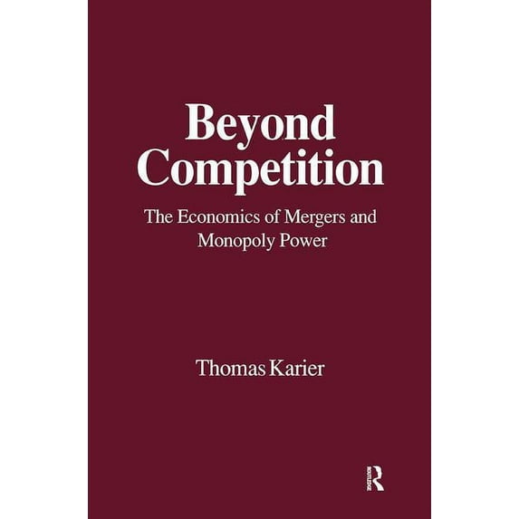 Beyond Competition: Economics of Mergers and Monopoly Power, (Paperback)
