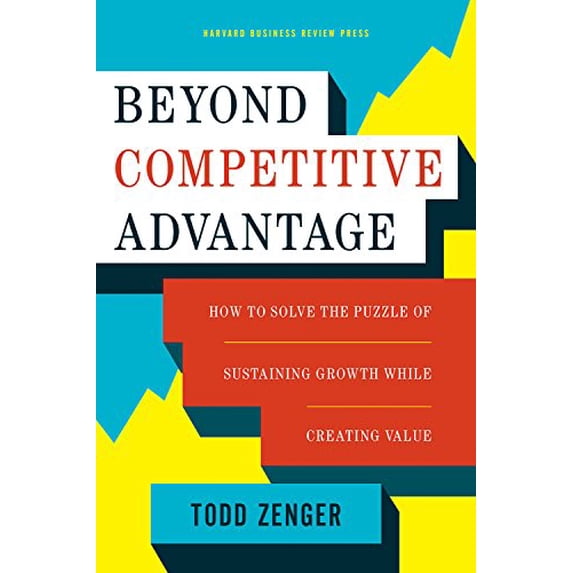 Pre-Owned Beyond Competitive Advantage: How to Solve the Puzzle of Sustaining Growth While Creating Value (Hardcover) 1633690008 9781633690004