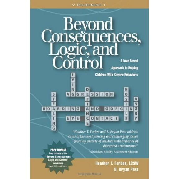 Pre-Owned Beyond Consequences, Logic, and Control: A Love-Based Approach to Helping Children with Severe Behaviors (Paperback) 0977704009 9780977704002