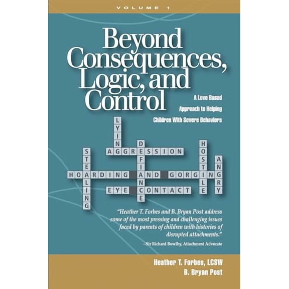 Pre-Owned Beyond Consequences, Logic, and Control: A Love-Based Approach to Helping Children with Severe (Paperback) by Heather T Forbes, B Bryan Post