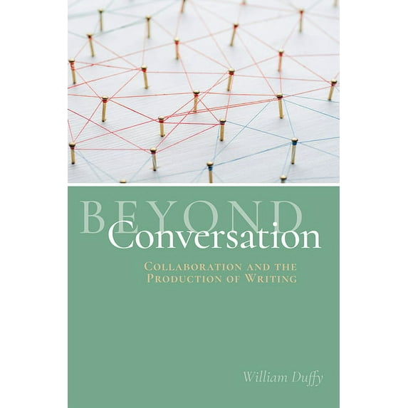 Beyond Conversation: Collaboration and the Production of Writing, (Paperback)