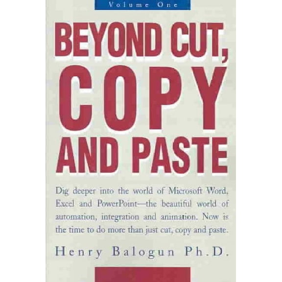 Beyond Cut, Copy and Paste : Dig Deeper into the World of Microsoft Word, Excel and Powerpoint