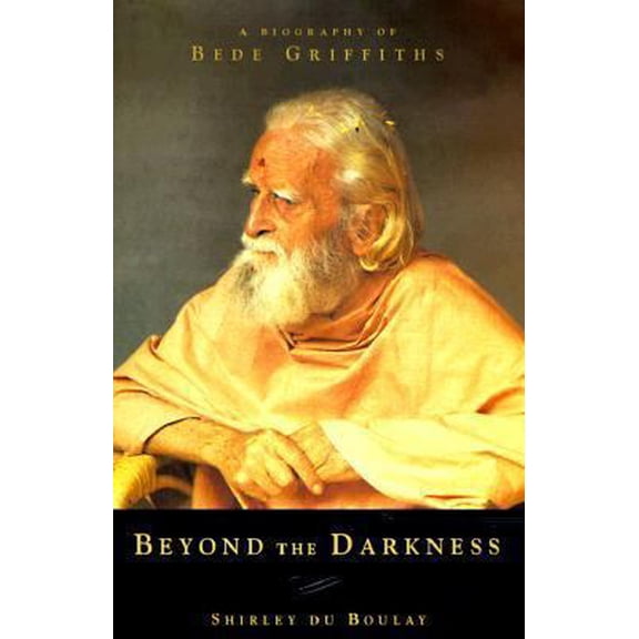 Pre-Owned Beyond Darkness: A Biography of Bede Griffiths (Hardcover) by Shirley Du Boulay