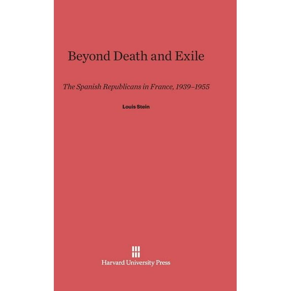 Beyond Death and Exile: The Spanish Republicans in France, 1939-1955, (Hardcover)