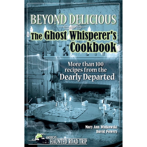 Pre-Owned Beyond Delicious: The Ghost Whisperer's Cookbook: More than 100 Recipes from the Dearly Departed (Paperback) 1578604990 9781578604999