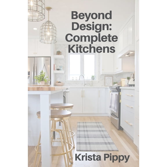 Beyond Design: Complete Kitchens (Paperback) by Krista Pippy