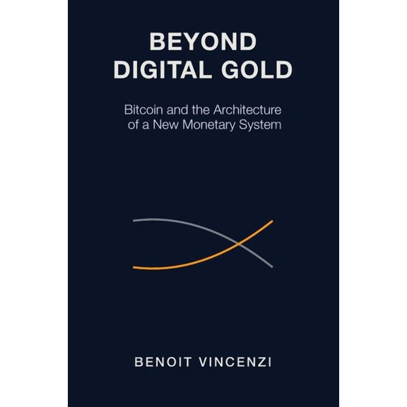 Beyond Digital Gold: Bitcoin and the Architecture of a New Monetary System, (Paperback)
