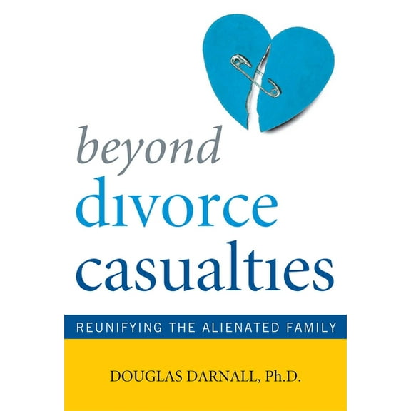 Beyond Divorce Casualties : Reunifying the Alienated Family (Paperback)