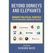 Beyond Donkeys and Elephants Minor Political Parties in Contemporary American Politics, Paperback