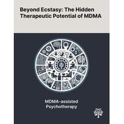 Beyond Ecstasy The Hidden Therapeutic Potential of MDMA, Paperback