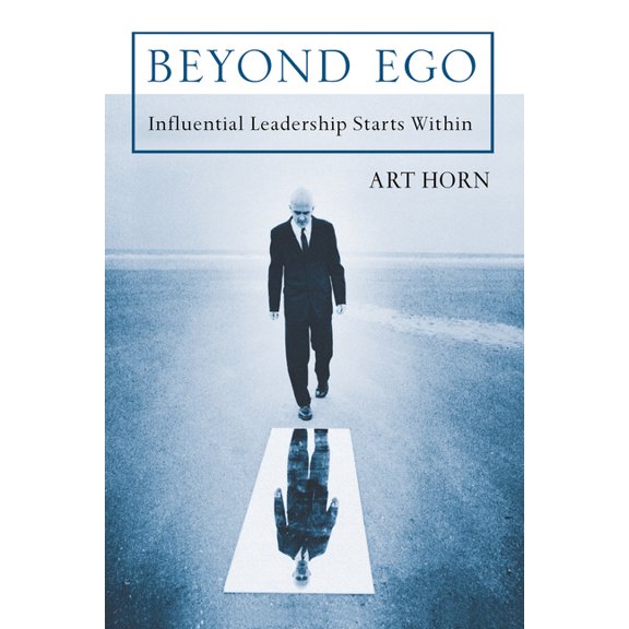 Beyond Ego : Influential Leadership Starts Within (Paperback)