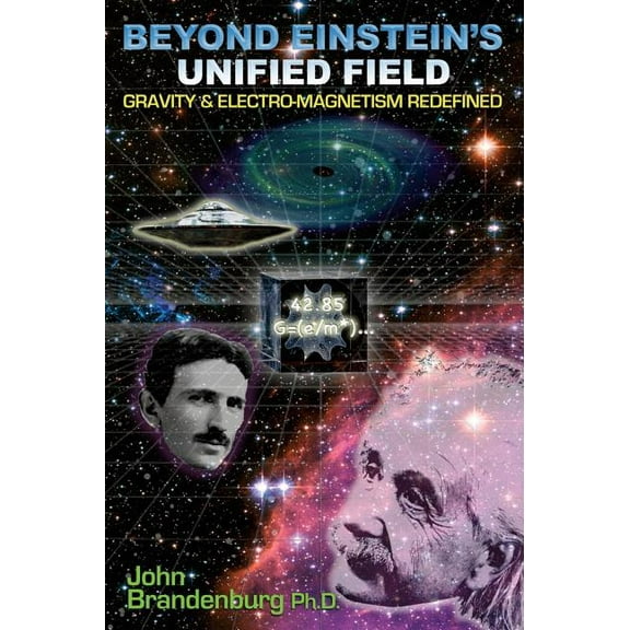 Beyond Einstein's Unified Field: Gravity & Electro-Magnetism Redefined, (Paperback)