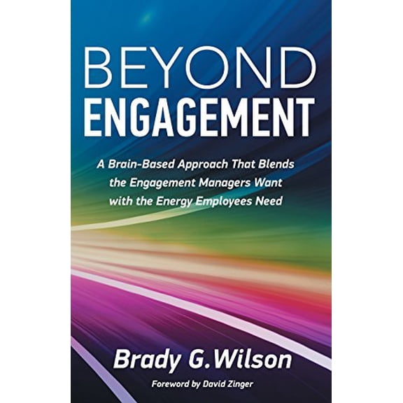 Pre-Owned Beyond Engagement: A Brain-Based Approach That Blends the Engagement Managers Want with the Energy Employees Need Paperback