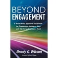 thumbnail image 1 of Beyond Engagement: A Brain-Based Approach That Blends the Engagement Managers Want with the Energy (Paperback) by Brady G Wilson, David Zinger, 1 of 1