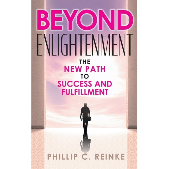 Beyond Enlightenment: The New Path to Success and Fulfillment (Hardcover)