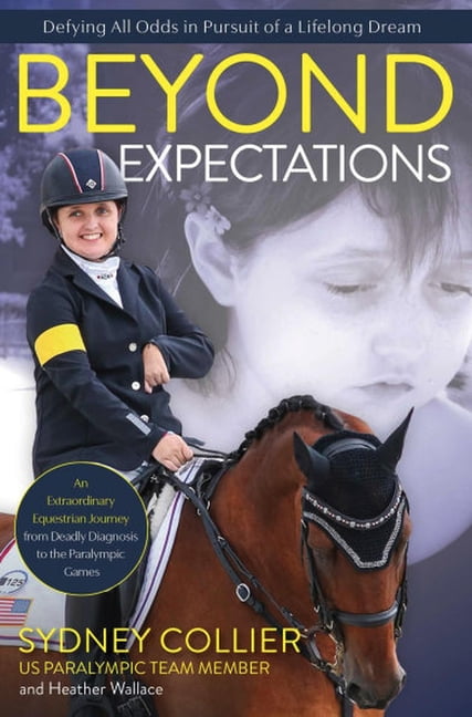 Beyond Expectations: An Extraordinary Equestrian Journey from Deadly Diagnosis to the Paralympic Games, (Paperback)