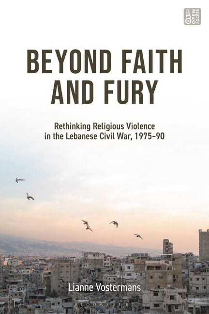Beyond Faith and Fury: Rethinking Religious Violence in the Lebanese Civil War, 1975-90, (Hardcover)