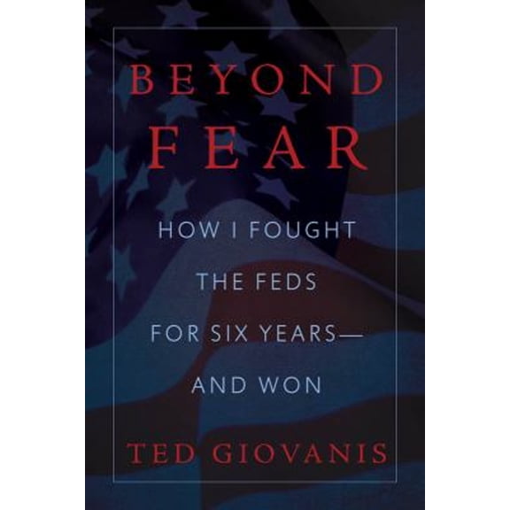 Pre-Owned Beyond Fear: How I Fought the Feds for Six Years--And Won (Hardcover) 1645435113 9781645435112