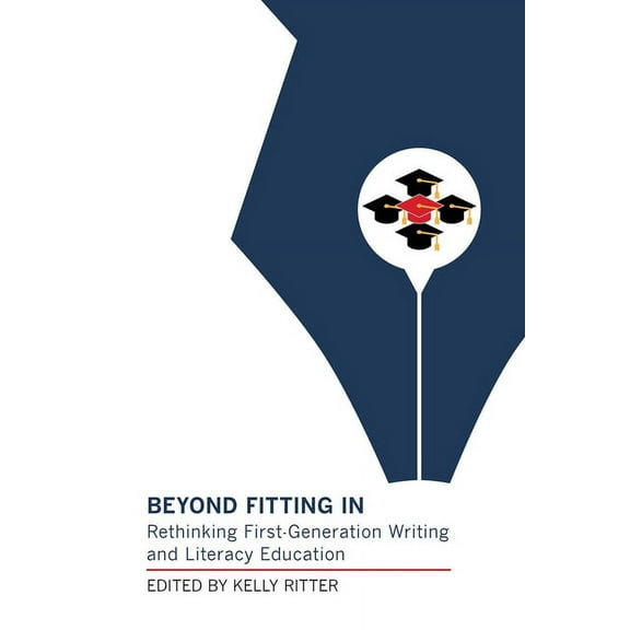 Beyond Fitting in: Rethinking First-Generation Writing and Literacy Education, (Hardcover)