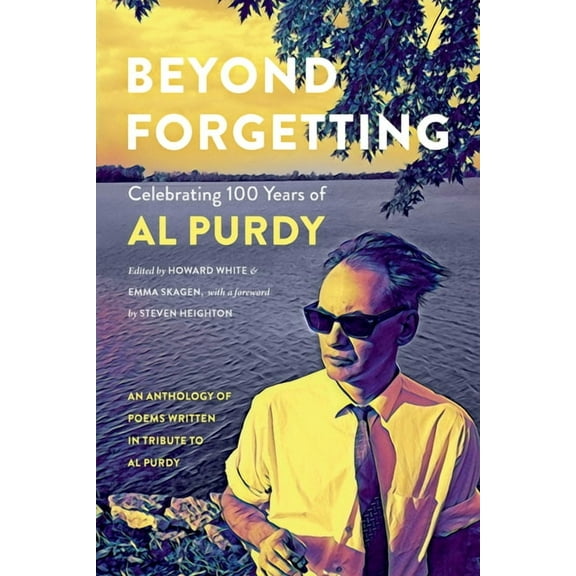 Beyond Forgetting : Celebrating 100 Years of Al Purdy