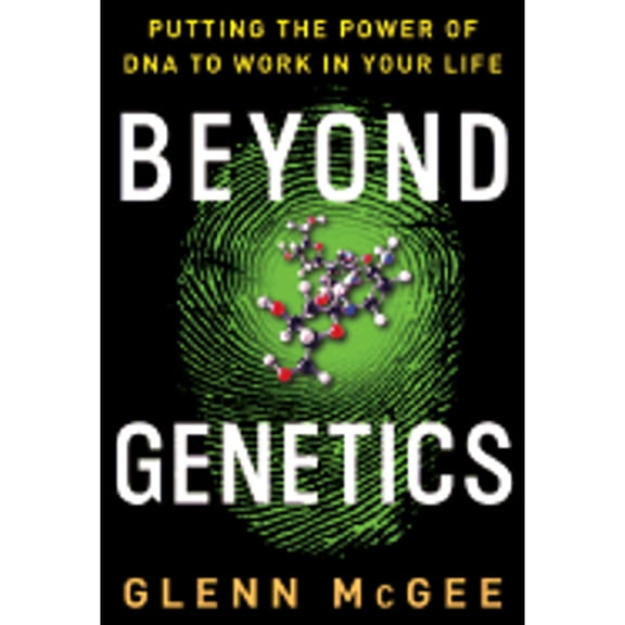 Pre-Owned Beyond Genetics: Putting the Power of DNA to Work in Your Life (Hardcover) by Glenn McGee
