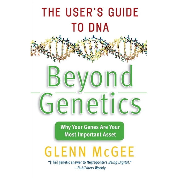 Beyond Genetics: The User's Guide to DNA, (Paperback)