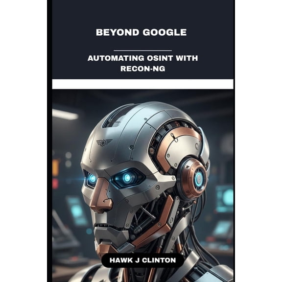 Beyond Google: Automating OSINT With Recon-NG, (Paperback)