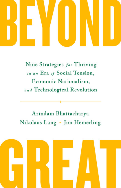 ARINDAM BHATTACHARYA; NIKOLAUS LANG; JIM HEMERLING Beyond Great: Nine Strategies for Thriving in an Era of Social Tension, Economic Nationalism, and Technological Revolution (Hardcover)