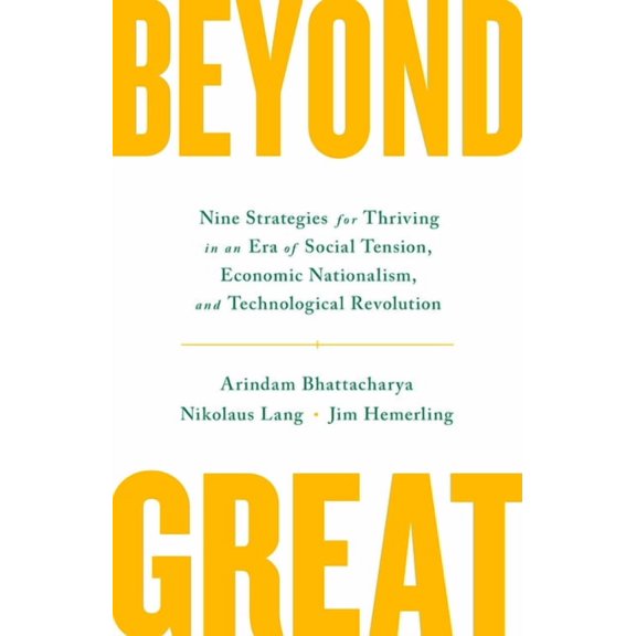 Beyond Great: Nine Strategies for Thriving in an Era of Social Tension, Economic Nationalism, and Technological Revoluti, (Hardcover)