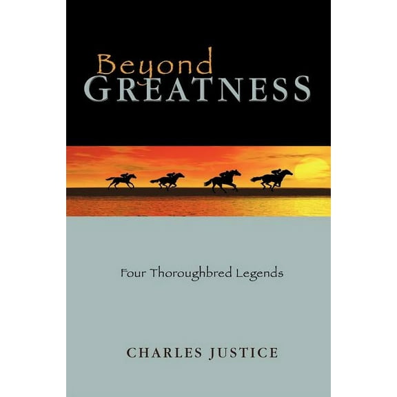 Beyond Greatness: Four Thoroughbred Legends (Paperback)