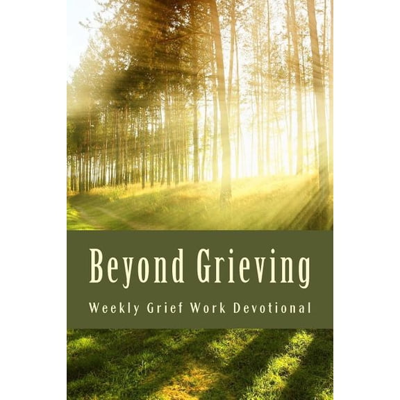 Beyond Grieving: Weekly Grief Work Devotional (Paperback)
