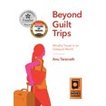 thumbnail image 1 of Beyond Guilt Trips: Mindful Travel in an Unequal World, (Paperback), 1 of 1