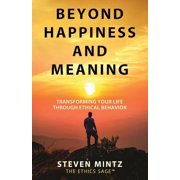 Beyond Happiness and Meaning Transforming Your Life Through Ethical Behavior, Paperback