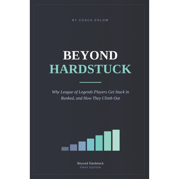 Beyond Hardstuck: Why League of Legends Players get stuck in ranked, and how they climb out, (Paperback)
