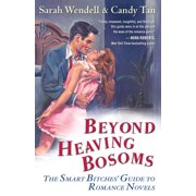 SARAH WENDELL; CANDY TAN Beyond Heaving Bosoms : The Smart Bitches' Guide to Romance Novels (Paperback)
