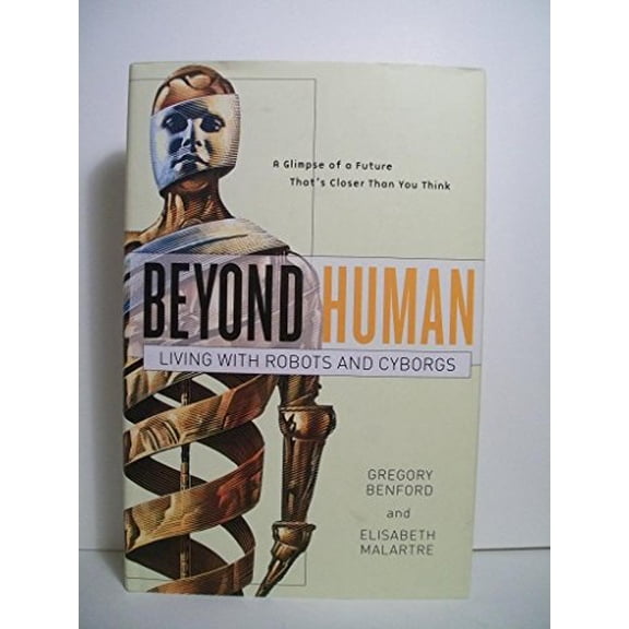 Pre-Owned Beyond Human: Living with Robots and Cyborgs (Hardcover) 0765310821 9780765310828