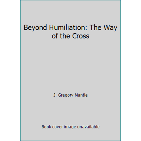 Pre-Owned Beyond Humiliation: The Way of the Cross (Paperback) 0871230402 9780871230409