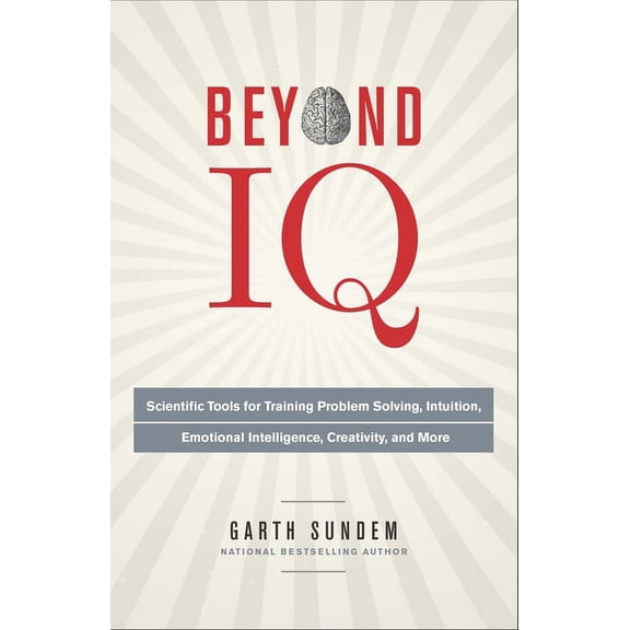 Beyond IQ : Scientific Tools for Training Problem Solving, Intuition, Emotional Intelligence, Creativity, and More (Paperback)
