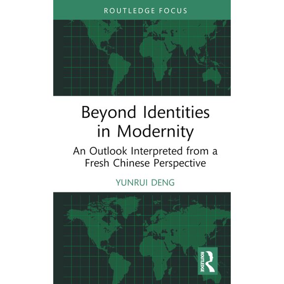 Beyond Identities in Modernity: An Outlook Interpreted from a Fresh Chinese Perspective, (Hardcover)