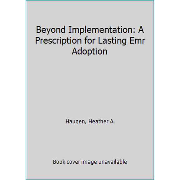 Pre-Owned Beyond Implementation: A Prescription for Lasting Emr Adoption (Paperback) 0984205101 9780984205103