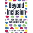 thumbnail image 1 of Beyond Inclusion: How to Raise Anti-Ableist Kids, (Paperback), 1 of 1