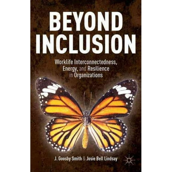 Beyond Inclusion: Worklife Interconnectedness, Energy, and Resilience in Organizations (Hardcover)