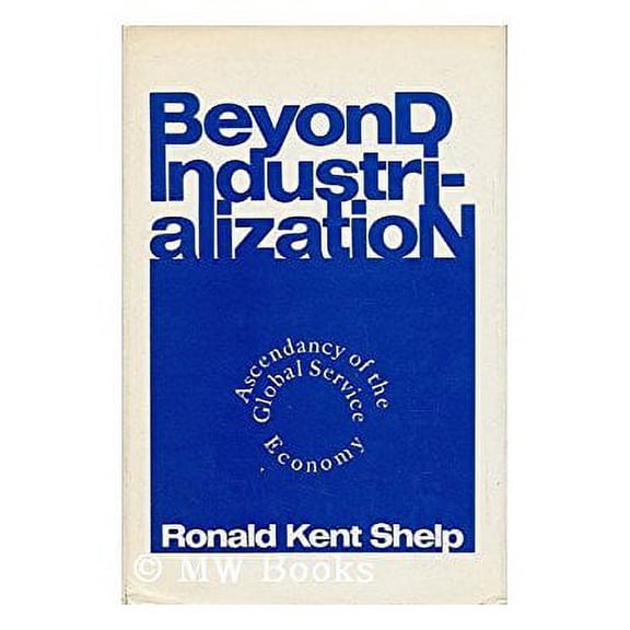 Pre-Owned Beyond Industrialization : Ascendancy of the Global Service Economy 9780030593048