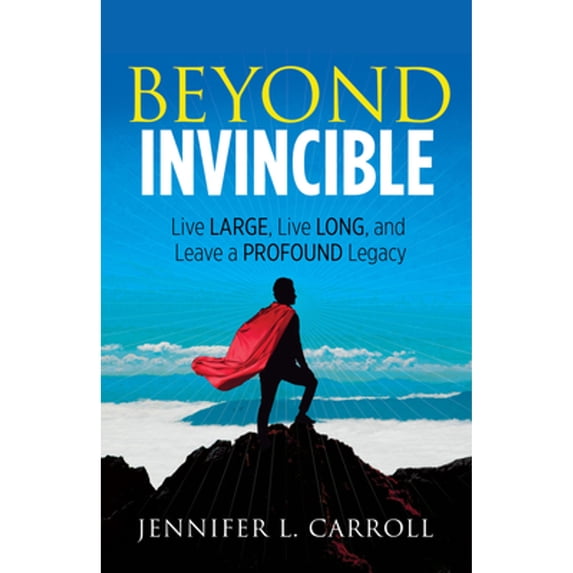 Pre-Owned Beyond Invincible: Live Large, Live Long and Leave a Profound Legacy (Paperback) 1683509226 9781683509226